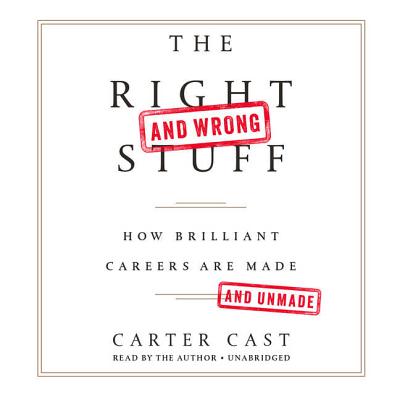 The Right-And Wrong-Stuff: How Brilliant Careers Are Made and Unmade Cover Image