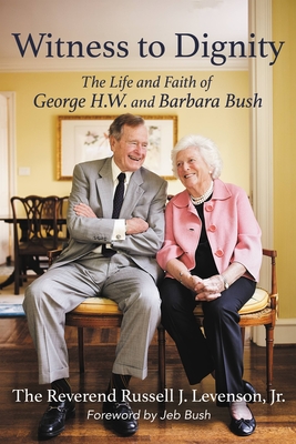 Witness to Dignity: The Life and Faith of George H.W. and Barbara Bush By Russell Levenson, Jr., Jeb Bush (Foreword by) Cover Image