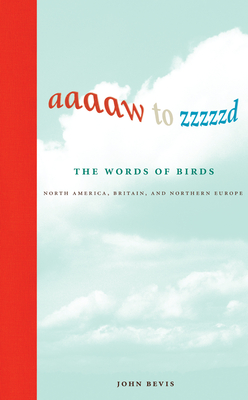 Aaaaw to Zzzzzd: The Words of Birds: North America, Britain, and Northern Europe