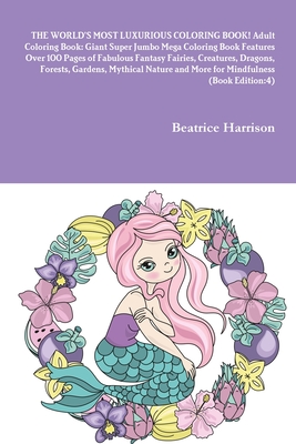 Download The World S Most Luxurious Coloring Book Adult Coloring Book Giant Super Jumbo Mega Coloring Book Features Over 100 Pages Of Fabulous Fantasy Fairie Brookline Booksmith
