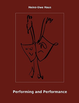 Performing and Performance: An Introduction By Heinz-Uwe Haus, Utz-Uwe Haus (Editor) Cover Image