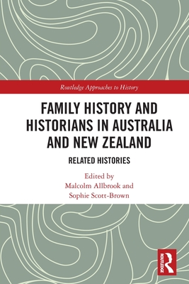 Family History and Historians in Australia and New Zealand: Related Histories (Routledge Approaches to History)