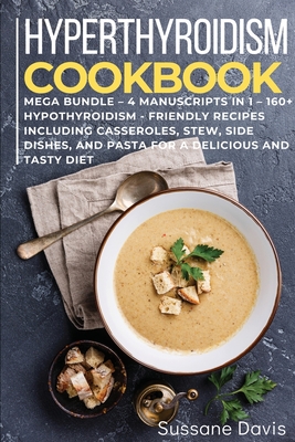 Hypothyroidism Cookbook: MEGA BUNDLE - 4 Manuscripts in 1 - 160+ Hypothyroidism - friendly recipes including casseroles, stew, side dishes and Cover Image