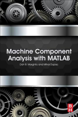 Machine Component Analysis with MATLAB By Dan B. Marghitu, Mihai Dupac Cover Image