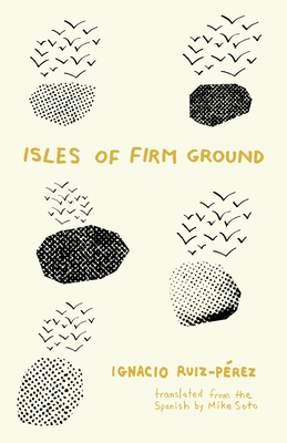 Isles of Firm Ground By Ignacio Ruiz-Pérez, Mike Soto (Translator) Cover Image