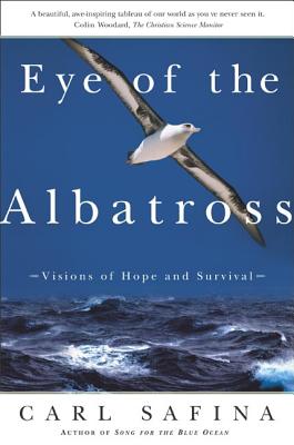 Eye of the Albatross: Visions of Hope and Survival By Carl Safina Cover Image