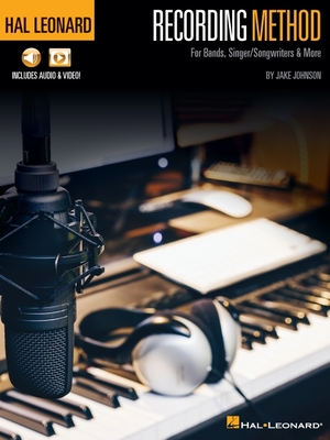 Hal Leonard Recording Method: For Bands, Singer/Songwriters & More with Online Audio and Video Cover Image