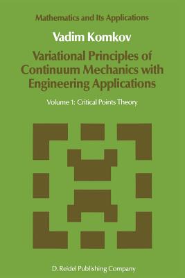 Variational Principles of Continuum Mechanics with Engineering Applications: Volume 1: Critical Points Theory (Mathematics and Its Applications #24) Cover Image