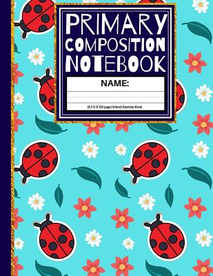 Primary Composition Notebook: Lady Bugs & Flowers Kindergarten Composition Book And Picture Space School Exercise Book Cover Image