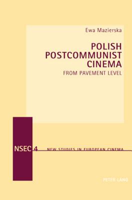 Polish Postcommunist Cinema: From Pavement Level (New Studies in European Cinema #4) Cover Image