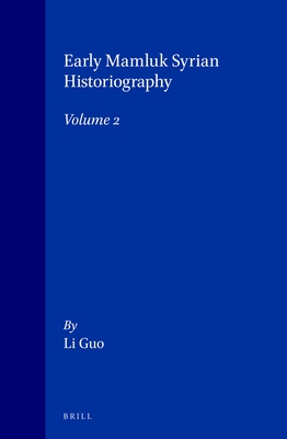 Early Mamluk Syrian Historiography, Volume 2 (Islamic History and Civilization #21)