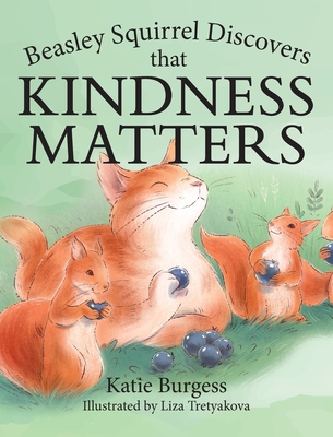 Beasley Squirrel Discovers that Kindness Matters By Katie Burgess Cover Image