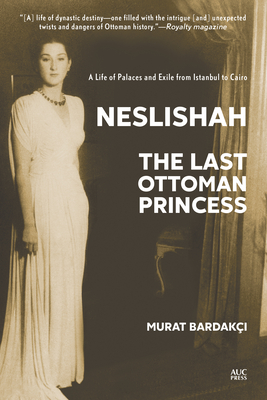 Neslishah: The Last Ottoman Princess By Murat Bardakcı, Meyzi Baran (Translator) Cover Image