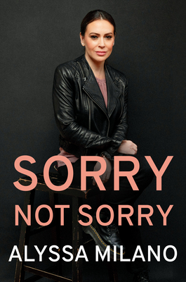Sorry Not Sorry By Alyssa Milano Cover Image