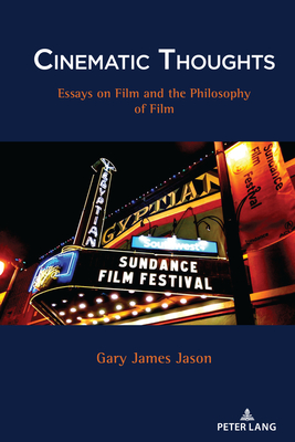 Cinematic Thoughts: Essays on Film and the Philosophy of Film By Gary James Jason Cover Image