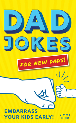 Dad Jokes for New Dads: Embarrass Your Kids Early! (World's Best Dad Jokes Collection)