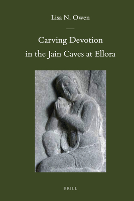 Carving Devotion in the Jain Caves at Ellora (Brill's Indological Library #41) Cover Image