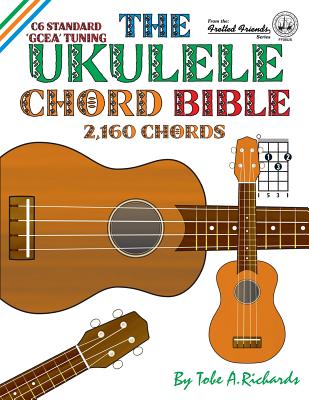 The Ukulele Chord Bible: GCEA Standard C6 Tuning Cover Image
