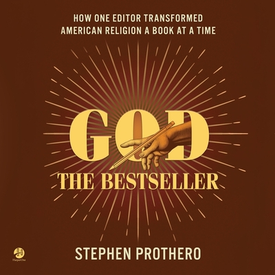 God the Bestseller: How One Editor Transformed American Religion a Book at a Time By Stephen Prothero, Thom Rivera (Read by) Cover Image