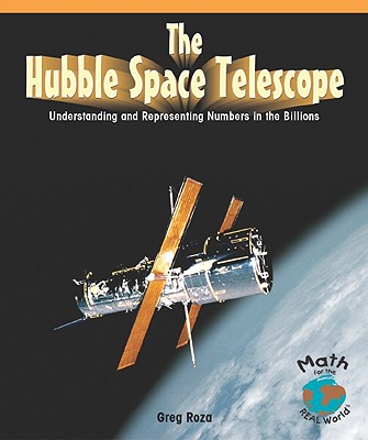 The Hubble Space Telescope: Understanding and Representing Numbers in the Billions (Math for the Real World) Cover Image