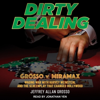 Dirty Dealing: Grosso V. Miramax-Waging War with Harvey Weinstein and the Screenplay That Changed Hollywood Cover Image