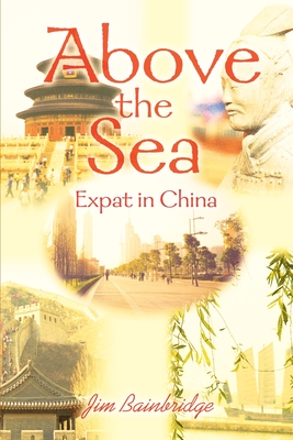 Above the Sea: Expat in China By Jim Bainbridge Cover Image