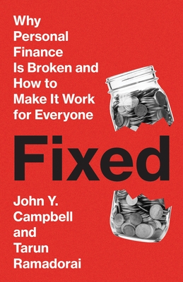 Fixed: Why Personal Finance Is Broken and How to Make It Work for Everyone By John Y. Campbell, Tarun Ramadorai Cover Image