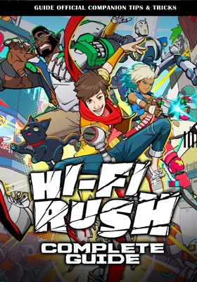 Hi-Fi Rush Complete Guide: Tips, Tricks, & Strategies By Weston Larson Mills Cover Image