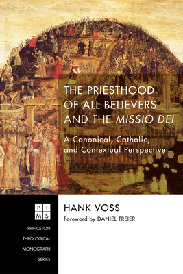 The Priesthood of All Believers and the Missio Dei (Princeton Theological Monograph #223) By Hank Voss, Daniel Treier (Foreword by) Cover Image