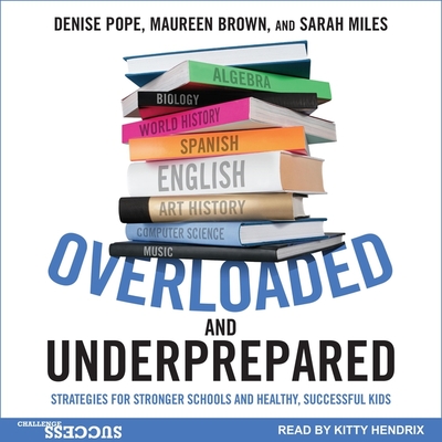 Overloaded and Underprepared Lib/E: Strategies for Stronger Schools and Healthy, Successful Kids By Kitty Hendrix (Read by), Maureen Brown, Sarah Miles Cover Image