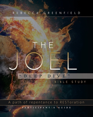 The Joel Deep Dive Bible Study: A Path of Repentance to RESToration Participant's Guide Cover Image
