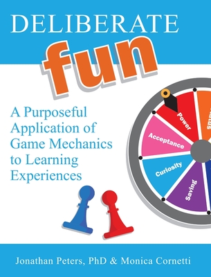 Deliberate Fun: A Purposeful Application of Game Mechanics to Learning Experiences Cover Image
