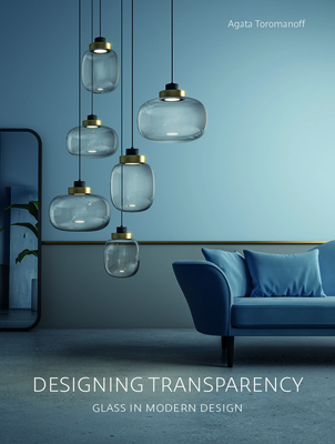 Designing Transparency: Glass in Modern Design By Agata Toromanoff Cover Image