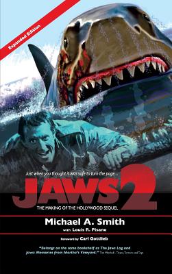 Jaws 2: The Making of the Hollywood Sequel: Updated and Expanded Edition (hardback) By Michael A. Smith, Louis R. Pisano Cover Image