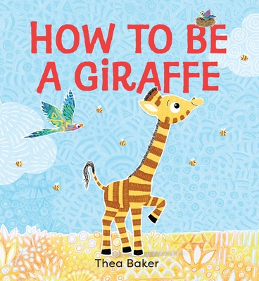How to be a Giraffe: A story of belonging, resilience, and embracing our unique qualities By Thea Baker Cover Image