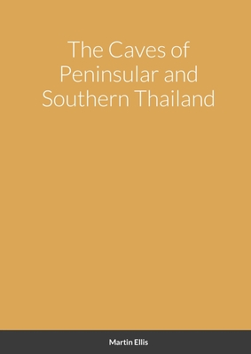 The Caves of Peninsular and Southern Thailand By Martin Ellis Cover Image