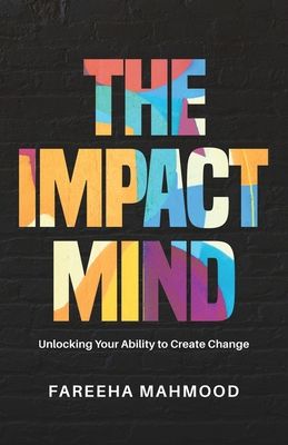 The Impact Mind: Unlocking Your Ability to Create Change Cover Image