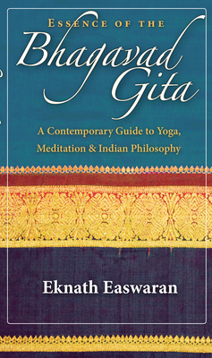 Essence of the Bhagavad Gita: A Contemporary Guide to Yoga, Meditation, and Indian Philosophy (Wisdom of India #2) By Eknath Easwaran Cover Image