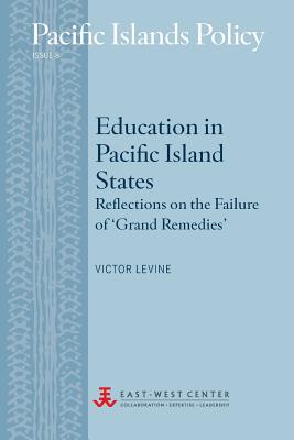 Education in Pacific Island States: Reflections on the Failure of 'Grand Remedies' (Pacific Islands Policy)
