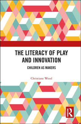 The Literacy of Play and Innovation: Children as Makers Cover Image