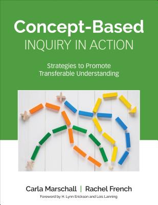 Concept-Based Inquiry in Action: Strategies to Promote Transferable Understanding (Corwin Teaching Essentials)