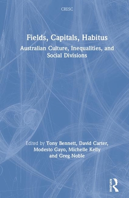 Fields, Capitals, Habitus: Australian Culture, Inequalities and Social Divisions (Cresc) Cover Image