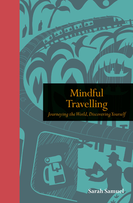 Mindful Travelling: Journeying the world, discovering yourself (Mindfulness series) Cover Image