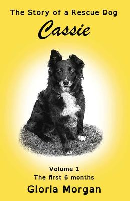 Cassie, the story of a rescue dog: Volume 1: The first 6 months (Dyslexia-Smart) Cover Image