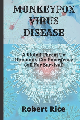 Monkeypox Virus Disease: A Global Threat To Humanity (An Emergency Call For Survival) Cover Image