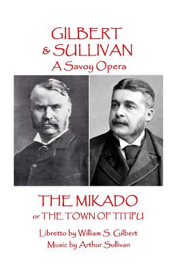 W.S Gilbert & Arthur Sullivan - The Mikado: or The Town of Titipu Cover Image