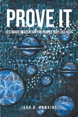 PROVE IT; A Climate Revelation for People Just Like You!
