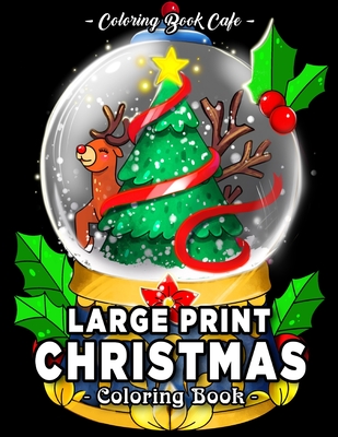 Large Print Christmas Coloring Book: An Adult Coloring Book Featuring Fun, Easy and Relaxing Christmas Designs Cover Image