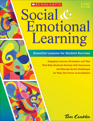 Social and Emotional Learning in Middle School: Essential Lessons for Student Success: Engaging Lessons, Strategies, and Tips That Help Students Develop Self-Awareness and Manage Social Challenges So They Can Navigate Middle School and Focus on Academics By Tom Conklin Cover Image