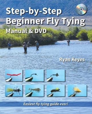 Step-By-Step Beginner Fly Tying Manual & DVD (No Nonsense Fly Fishing Guidebooks) By Ryan Keyes Cover Image